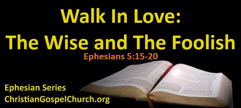 Ephesians: Walk In Love – The Wise & Foolish